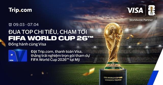 Trip.com and Visa offer all-expenses-paid trip to World Cup 2026